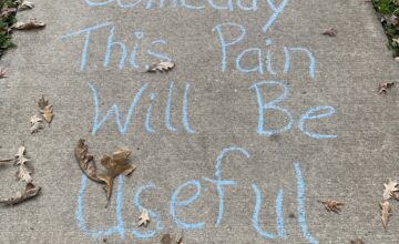 Chalk on sidewalk: Someday this pain will be useful